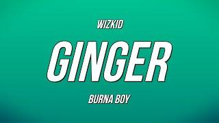 WizKid - Ginger ft. Burna Boy (Lyrics)