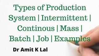 Types of Production System | Intermittent | Continous | Mass | Batch | Job | Examples