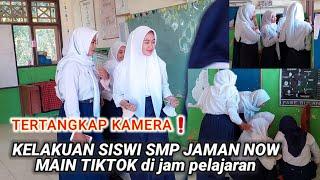 KELAKUAN SISWI SMP JAMAN NOW main TIKTOK di jam pelajaran