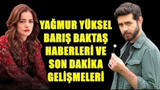 YAĞMUR YÜKSEL BARIŞ BAKTAŞ HABERLERİ  VE SON DAKİKA GELİŞMLELERİ