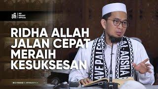 Ridha Allah Jalan tercepat Meraih Kesuksesan - Ustadz Adi Hidayat