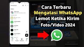 Terbaru Cara Mengatasi WhatsApp Lambat Atau Lemot Ketika Kirim Foto Atau Video 2024