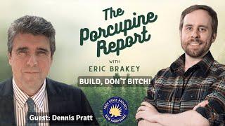 Porcupine Report #34: "Build, Don’t Bitch!" with Dennis Pratt