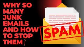 Why so many Junk Emails and How to STOP THEM!