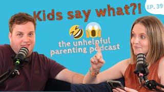 Kids say the FUNNIEST things in public - The Unhelpful Parenting Podcast ep. 39