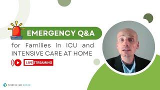 Emergency Q&A for Families in ICU and INTENSIVE CARE AT HOME!