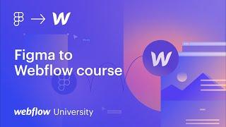 Figma to Webflow: Introduction (Part 1 of 7) — Webflow University