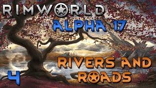 Rimworld Alpha 17 Gameplay - Rimworld Alpha 17 Update - Ep 4 - Rivers and Roads