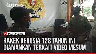 KAKEK YANG MENGAKU BERUSIA 128 TAHUN INI DIAMANKAN TERKAIT VIDEO MESUM