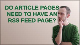 Do article pages need to have an RSS Feed page?