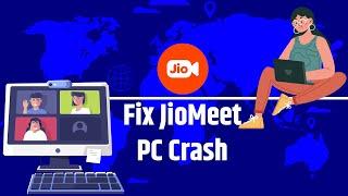 How To Fix Jiomeet Keep Crashing On Windows