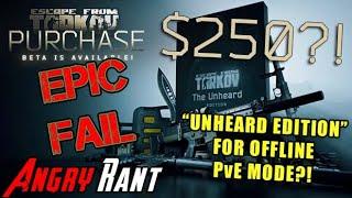 Escape From Tarkov's $250 "Unheard of Edition" - Angry Rant!