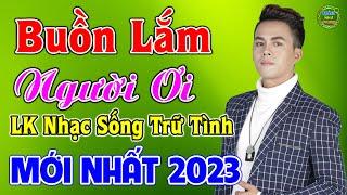 BUỒN LẮM NGƯỜI ƠI - VÕ HOÀNG LÂM  LK Nhạc Sống Trữ Tình Mới Nhất 2023