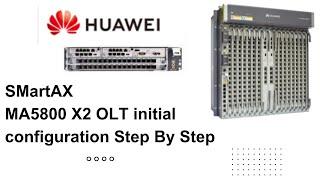 Huawei OLT  SmartAX MA5800 X2 Step By Step Complete Initial Configuration