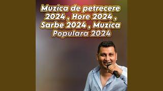 Muzica de petrecere 2024 , Hore 2024 , Sarbe 2024 , Muzica Populara 2024