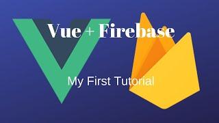 First Tutorial! (Vue + Firebase)