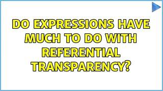 Do expressions have much to do with referential transparency?