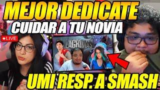 TREMENDA BRONCAZA! UMI RESPONDE A SMASH POR OPINAR DE ELLA "MEJOR CUIDA A TU NOVIA"