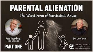 Les Carter & Ross. Parental Alienation Is Narcissistic Abuse at Its Worse. Part 1 of 2
