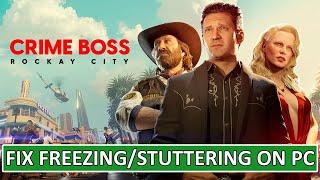 Fix Crime Boss: Rockay City Freezing/Stuttering on PC | Fix Crime Boss Rockay City LOW FPS Drop