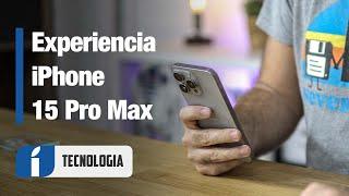 iPhone 15 Pro Max, mi experiencia de uso (en español)