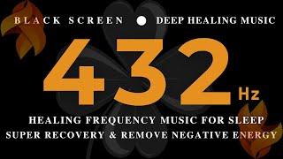 HEALING FREQUENCY MUSIC FOR SLEEP 432Hz | Super Recovery & Remove Negative EnergyMEDITATION HEALING