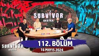 Survivor Ekstra 112. Bölüm | 16 Mayıs 2024 @SurvivorEkstra