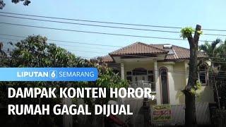 Video Horor Karya Konten Kreator, Rumah di Semarang Gagal Dijual | Liputan 6 Semarang