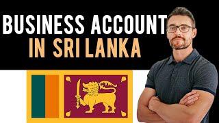  How To Open A Business Bank Account from Sri Lanka - New Bank Account