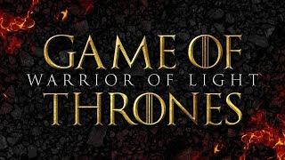 Warrior of Light - Game of Thrones | Epic Version