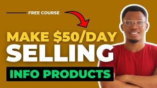 How To Make $50/Day Selling Information Products Online | CREATE  Info Products In 2021 [FULL GUIDE]