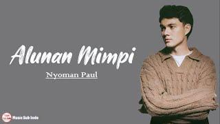 Nyoman Paul - Alunan Mimpi | Lirik Lagu