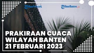 Prakiraan Cuaca Wilayah Banten Selasa, 21 Februari 2023: Wilayah Serpong Diprediksi Hujan Sedang