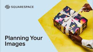 Planning Your Images | Squarespace Tutorial