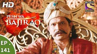 Peshwa Bajirao - पेशवा बाजीराव - Ep 141 - 7th August, 2017