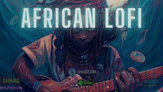  african lofi mix - chill afrobeats to study, sleep, focus