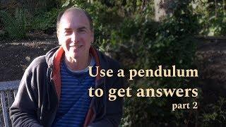 How to use a pendulum to get answers part 2