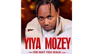 Yiya Mozey - The Way You Walk (Audio)