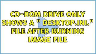 CD-Rom drive only shows a " desktop.ini." file after burning image file