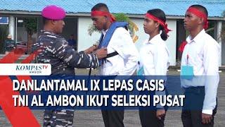 Ratusan Calon Bintara Dan Tamtama TNI AL Ambon Ikut Seleksi Pusat
