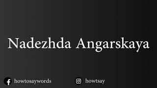 How To Pronounce Nadezhda Angarskaya