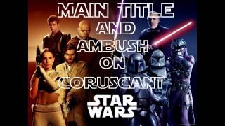 Main Theme and Ambush On Coruscant - Star Wars Episode II Attack of the Clones