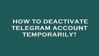 How to deactivate telegram account temporarily?