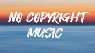 NO COPYRIGHT MUSIC - No copyright music for content creator 