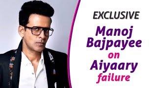 Manoj Bajpayee reveals the reason behind Aiyaary failure