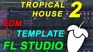 FL Studio - EDM Tropical House Template 2 [FULL FLP]