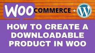 How to Create a Downloadable Product in WooCommerce | WooCommerce Tutorials