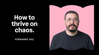 Fernando Vaz: How to thrive on chaos