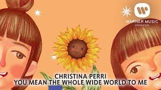 CHRISTINA PERRI - YOU MEAN THE WHOLE WIDE WORLD TO ME [Lyric Video]