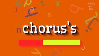 CHORUS'S - HOW TO PRONOUNCE IT?